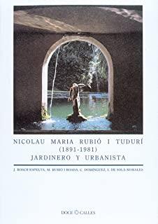 NICOLAU MARIA RUBIÓ I TUDURÍ (1891-1981) | 9788487111181 | BOSCH ESPELTA, JOSEP / RUBIÓ I BOADA, MERCÈ / DOMÍNGUEZ, CRISTINA / SOLÀ-MORALES, IGNASI DE