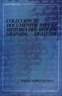 COLECCIÓN DE DOCUMENTOS PARA LA HISTORIA DEL ARTE EN GRANADA | 9788433817334 | LÓPEZ GUZMÁN, R.