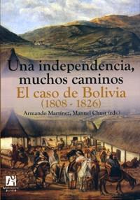 INDEPENDENCIA, MUCHOS CAMINOS, UNA. EL CASO DE BOLIVIA (1808-1826) | 9788480216272