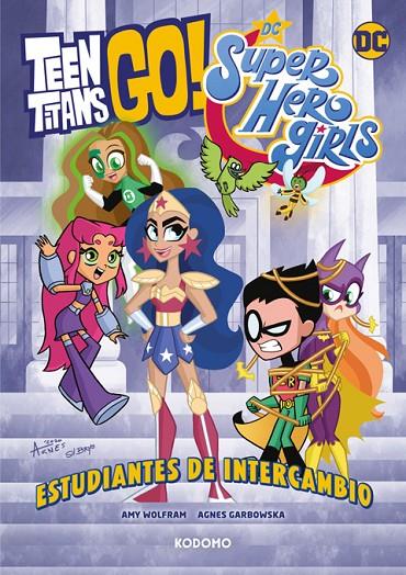 TEEN TITANS GO! / DC SUPER HERO GIRLS : ESTUDIANTES DE INTERCAMBIO | 9788419972415 | WOLFRAM, AMY