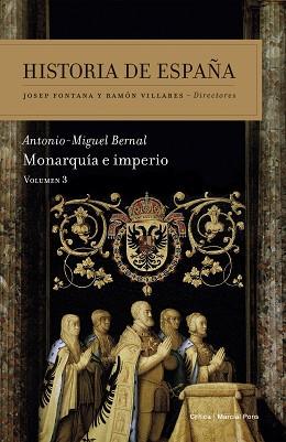 HISTORIA DE ESPAÑA III : MONARQUÍA E IMPERIO | 9788498928785 | BERNAL, ANTONIO-MIGUEL