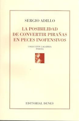 POSIBILIDAD DE CONVERTIR PIRAÑAS EN PECES INOFENSIVOS, LA | 9788416473489 | ADILLO, SERGIO