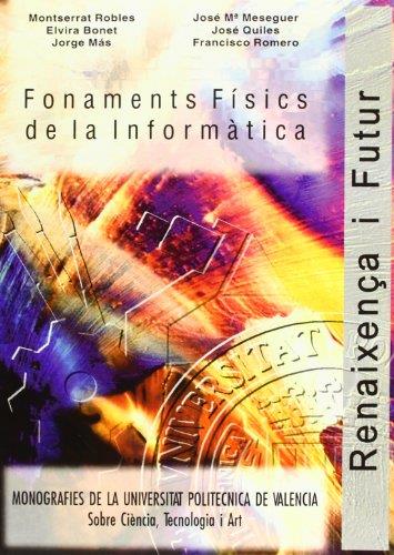 FONAMENTS FÍSICS DE LA INFORMÀTICA | 9788477214618 | ROBLES VIEJO, MONTSERRAT / BONET SALOM, ELVIRA / MESEGUER DUEÑAS, JOSÉ MARÍA / QUILES HOYO, ISIDRO J