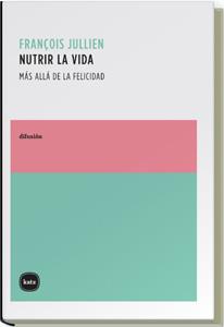 NUTRIR LA VIDA | 9788496859067 | JULLIEN,  FRANÇOIS