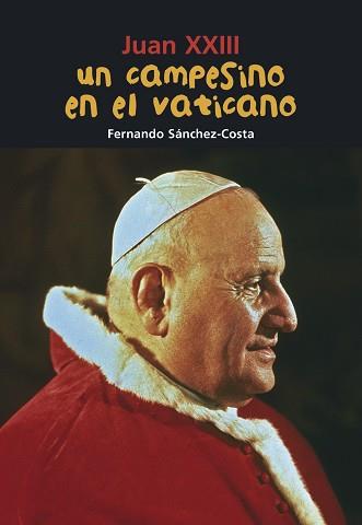 JUAN XXIII. UN CAMPESINO EN EL VATICANO | 9788421853580 | SÁNCHEZ COSTA, FERNANDO