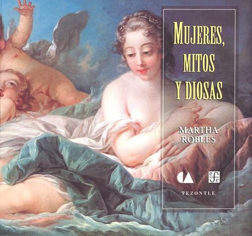 MUJERES , MITOS Y DIOSAS | 9789681649159 | ROBLES, MARTHA