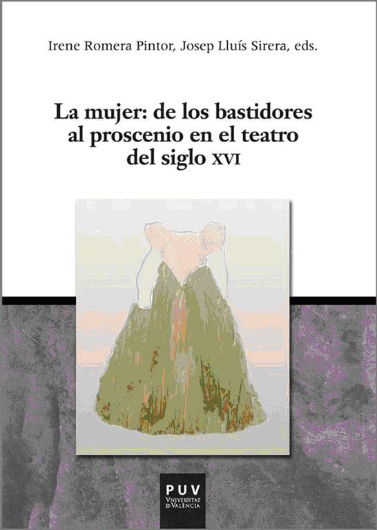 MUJER, LA : DE LOS BASTIDORES AL PROSCENIO EN EL TEATRO DEL SIGLO XVI | 9788437082325 | VARIOS AUTORES