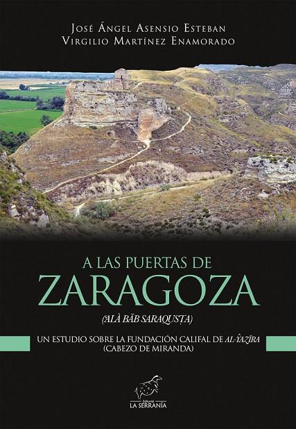 A LAS PUERTAS DE ZARAGOZA | 9788415588580 | ASENSIO ESTEBAN, JOSÉ ÁNGEL / MARTÍNEZ ENAMORADO, VIRGILIO