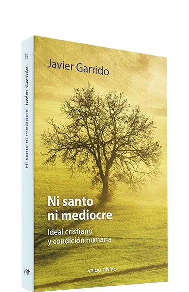 NI SANTO NI MEDIOCRE. | 9788471518743 | GARRIDO GOITIA, JAVIER