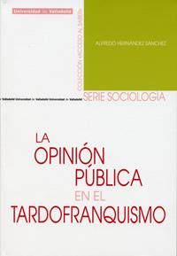 OPINIÓN PÚBLICA EN EL TARDOFRANQUISMO, LA | 9788484486190 | HERNANDEZ SANCHEZ, ALFREDO