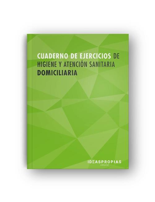 CUADERNO DE EJERCICIOS MF0249_2 HIGIENE Y ATENCIÓN SANITARIA DOMICILIARIA | 9788498396379