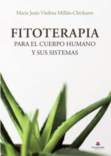 FITOTERAPIA PARA EL CUERPO HUMANO Y SUS SISTEMAS | 9788413746425 | VIEDMA MILLÁN-CHICHARRO, MARÍA JESÚS