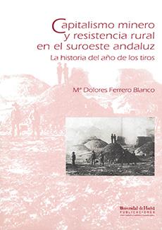 CAPITALISMO MINERO Y RESISTENCIA RURAL EN EL SUROESTE ANDALUZ | 9788488751614 | FERRERO BLANCO, Mª DOLORES