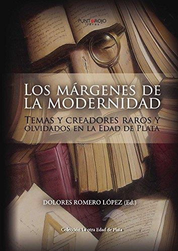 MÁRGENES DE LA MODERNIDAD, LOS : TEMAS Y CREADORES RAROS Y OLVIDADOS EN LA EDAD DE PLATA | 9788416068654 | ROMERO LÓPEZ, DOLORES