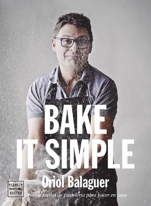 BAKE IT SIMPLE (EDICIÓN TAPA BLANDA) | 9788408284888 | BALAGUER, ORIOL