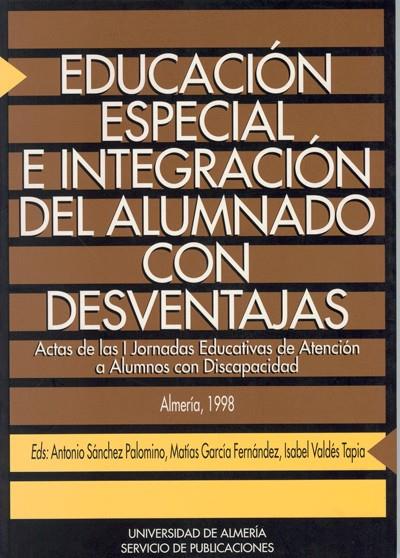 EDUCACIÓN ESPECIAL E INTEGRACIÓN DEL ALUMNADO CON DESVENTAJAS | 9788482401089 | SÁNCHEZ PALOMINO, ANTONIO / GARCÍA FERNÁNDEZ, MATÍAS / VALDÉS TAPIA, ISABEL