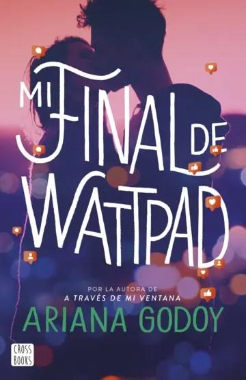 MI AMOR DE WATTPAD 02. MI FINAL DE WATTPAD | 9788408277101 | GODOY, ARIANA