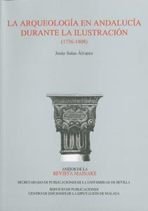 ARQUEOLOGÍA EN ANDALUCÍA DURANTE LA ILUSTRACIÓN (1736-1808), LA | 9788447212323 | SALAS ÁLVAREZ, JESÚS