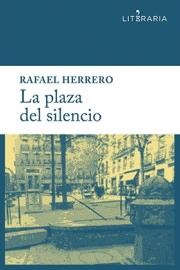 PLAZA DEL SILENCIO, LA | 9788415900405 | HERRERO, RAFAEL