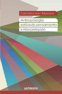 ANTROPOLOGIA ESTILOS DE PENSAMIENTO E INTERPRETACION | 9788415260714 | LISON TOLOSANA, CARMELO