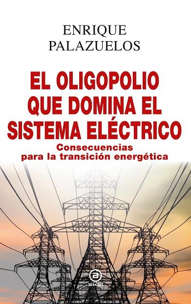 OLIGOPOLIO QUE DOMINA EL SISTEMA ELÉCTRICO, EL | 9788446048213 | PALAZUELOS MANSO, ENRIQUE