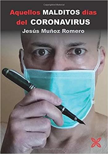 AQUELLOS MALDITOS DIAS DEL CORONAVIRUS | 9788416838967 | MUÑOZ ROMERO, JESUS