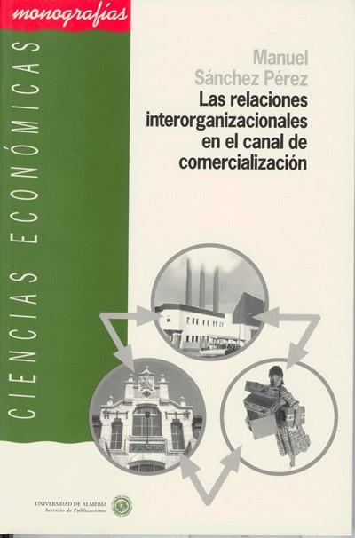 RELACIONES INTERORGANIZACIONALES EN EL CANAL DE COMERCIALIZACIÓN, LAS | 9788482400792 | SÁNCHEZ PÉREZ, MANUEL