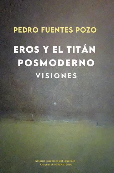 EROS Y EL TITÁN POSMODERNO. VISIONES | 9788418997693 | FUENTES POZO, PEDRO