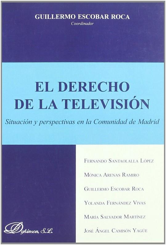 DERECHO DE LA TELEVISIÓN, EL. SITUACIÓN Y PERSPECTIVAS EN LA COMUNIDAD DE MADRID. | 9788497722339 | ESCOBAR ROCA, G.