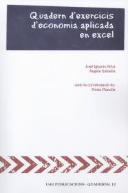 QUADERN D'EXERCICIS D'ECONOMIA APLICADA EN EXCEL | 9788484583875 | JOSÉ IGNACIO SILVA BECERRA /  ÀNGELS XABADIA PALMADA