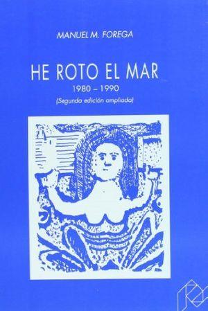 HE ROTO EL MAR. (1980-1990)  (2.ª ED., CORREGIDA Y AMPLIADA) | 9788477333692 | MARTÍNEZ FOREGA, MANUEL