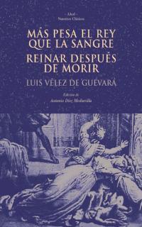 MÁS PESA EL REY QUE LA SANGRE / REINAR DESPUÉS DE MORIR | 9788446014867 | VÉLEZ DE GUEVARA, LUIS