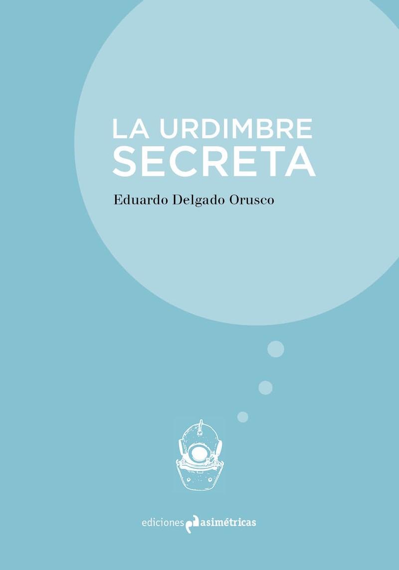 URDIMBRE SECRETA, LA | 9788494856013 | DELGADO ORUSCO, EDUARDO