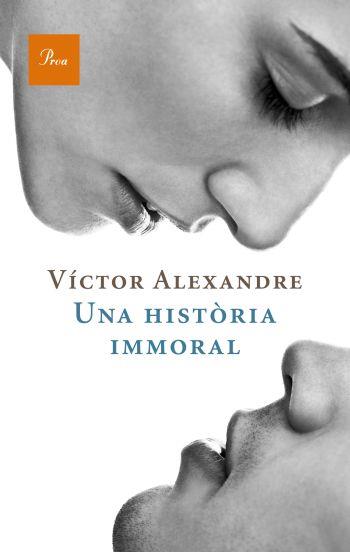 HISTÒRIA IMMORAL, UNA | 9788475880235 | ALEXANDRE, VÍCTOR