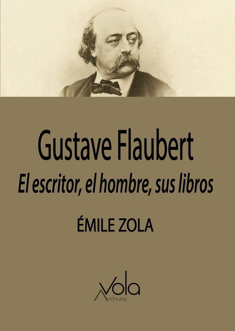 GUSTAVE FLAUBERT : EL ESCRITOR, EL HOMBRE, SUS LIBROS | 9788412301434 | ZOLA, EMILE