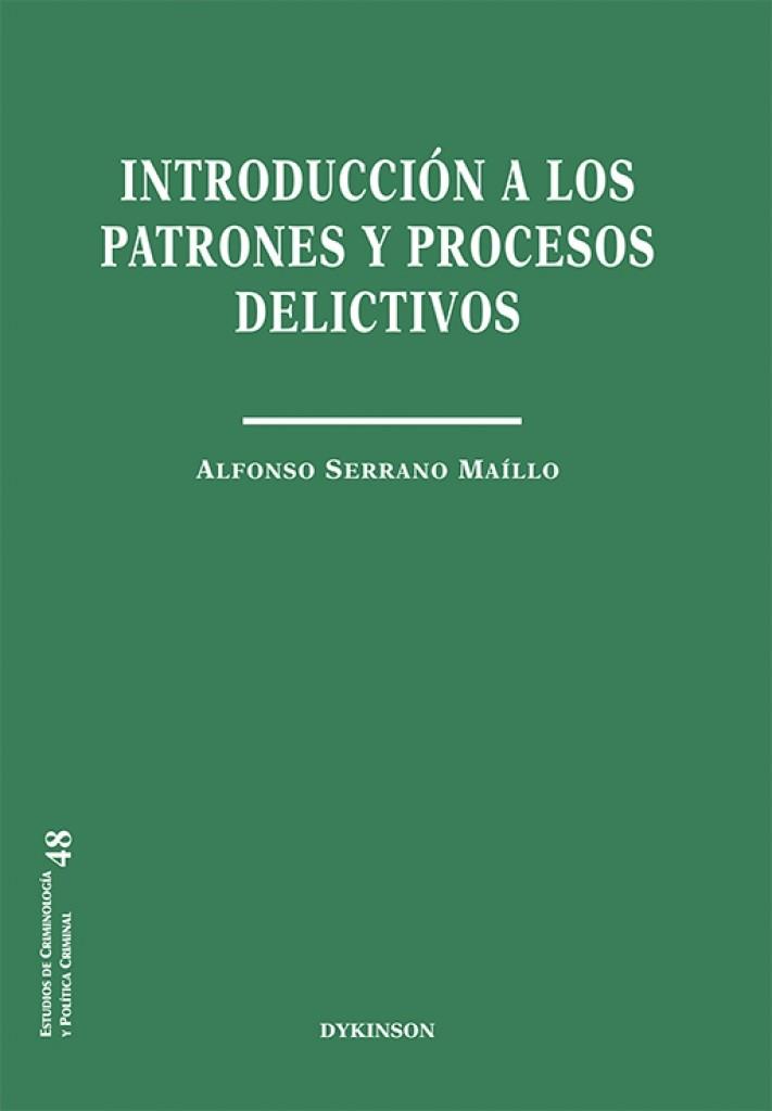 INTRODUCCIÓN A LOS PATRONES Y PROCESOS DELICTIVOS | 9788411222754 | SERRANO MAÍLLO, ALFONSO
