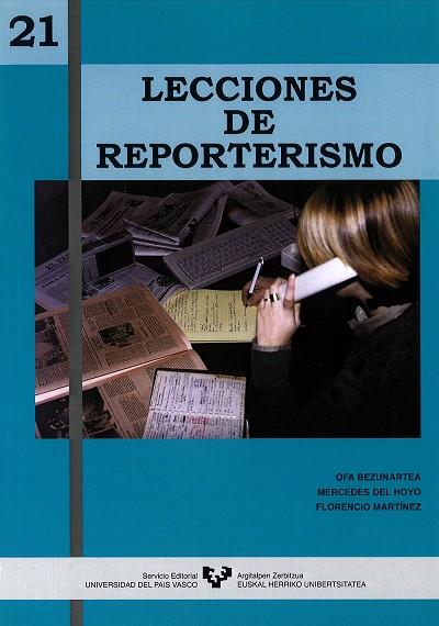 21 LECCIONES DE REPORTERISMO | 9788483730478 | BEZUNARTEA VALENCIA, OFA / HOYO HURTADO, MERCEDES DEL / MARTÍNEZ AGUINAGALDE, FLORENCIO