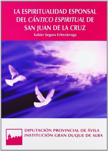 ESPIRITUALIDAD ESPONSAL DEL CÁNTICO ESPIRITUAL DE SAN JUAN DE LA CRUZ, LA | 9788415038177 | SEGURA ECHEZÁRRAGA, XABIER