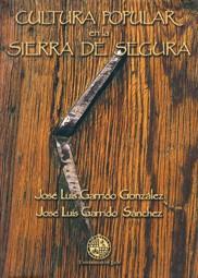 CULTURA POPULAR EN LA SIERRA DE SEGURA | 9788484391814 | GARRIDO GONZALEZ, JOSÉ LUIS / GARRIDO SÁNCHEZ, JOSÉ LUIS