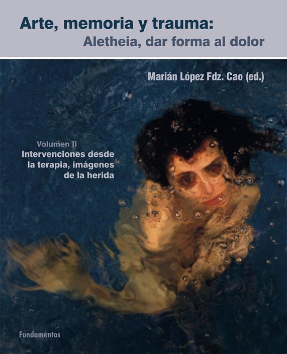 ARTE, MEMORIA Y TRAUMA : ALETHEIA, DAR FORMA AL DOLOR. VOLUMEN II | 9788424513870 | HERNÁNDEZ MERINO, ANA Mª/RODRÍGUEZ VEGA, BEATRIZ/PERAL JIMÉNEZ, CAROLINA/MARTÍN, SOFÍA/FORMAIANO, LU