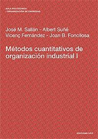 MÉTODOS CUANTITATIVOS DE ORGANIZACIÓN INDUSTRIAL I | 9788483017951 | SALLÁN LEYES, JOSÉ Mª / FONOLLOSA GUARDIET, JOAN / SUÑÉ TORRENTS, ALBERT