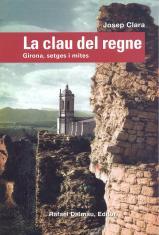 CLAU DEL REGNE, LA. GIRONA, SETGES I MITES | 9788423207152 | CLARA I RESPLANDIS, JOSEP