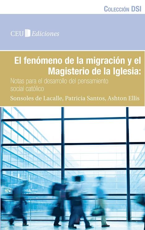 FENÓMENO DE LA MIGRACIÓN Y EL MAGISTERIO DE LA IGLESIA, EL | 9788492989744 | LACALLE RODRÍGUEZ DE, SONSOLES / SANTOS RODRÍGUEZ, PATRICIA / ELLIS, ASHTON