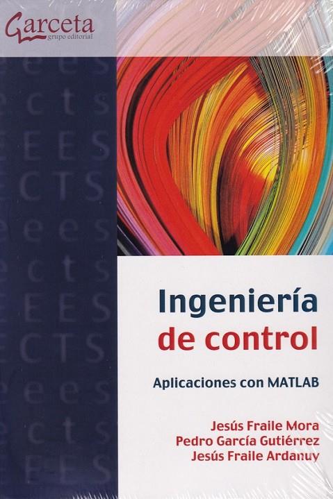 INGENIERIA DE CONTROL | 9788416228737 | FRAILE MORA, JESÚS/GARCÍA GUTIÉRREZ, PEDRO/FRAILE ARDANUY, JESÚS