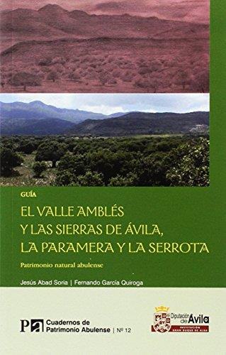 VALLE AMBLÉS Y LAS SIERRAS DE ÁVILA, LA PARAMERA Y LA SERROTA, EL : PATRIMONIO NATURAL ABULENSE | 9788415038214 | ABAD SORIA, JESÚS