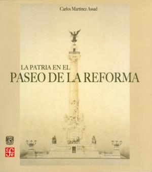 PATRIA EN EL PASEO DE LA REFORMA, LA | 9789681674564 | MARTÍNEZ ASSAD, CARLOS