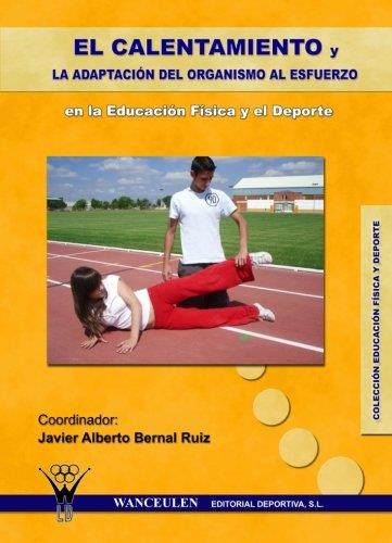 CALENTAMIENTO Y LA ADAPTACIÓN DEL ORGANISMO AL ESFUERZO EN LA EDUCACIÓN FÍSICA Y EL DEPORTE, EL | 9788498231472 | PLAZA MARTINEZ, ENRIQUE