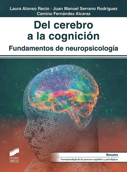 DEL CEREBRO A LA COGNICIÓN | 9788413573823 | ALONSO RECIO, LAURA/SERRANO RODRÍGUEZ, JUAN MANUEL/FERNÁNDEZ ALCARAZ, CAMINO