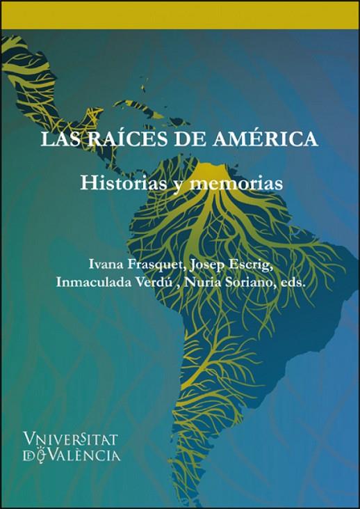 RAÍCES DE AMÉRICA, LAS : HISTORIAS Y MEMORIAS | 9788491336945 | FRASQUET, IVANA / ESCRIG, JOSEP