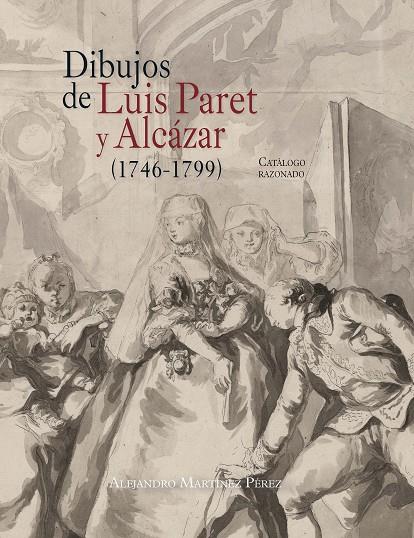 DIBUJOS DE LUIS PARET Y ALCÁZAR (1746-1799) | 9788415245773 | MARTÍNEZ PÉREZ ALEJANDRO / MARTÍNEZ PÉREZ, ALEJANDRO